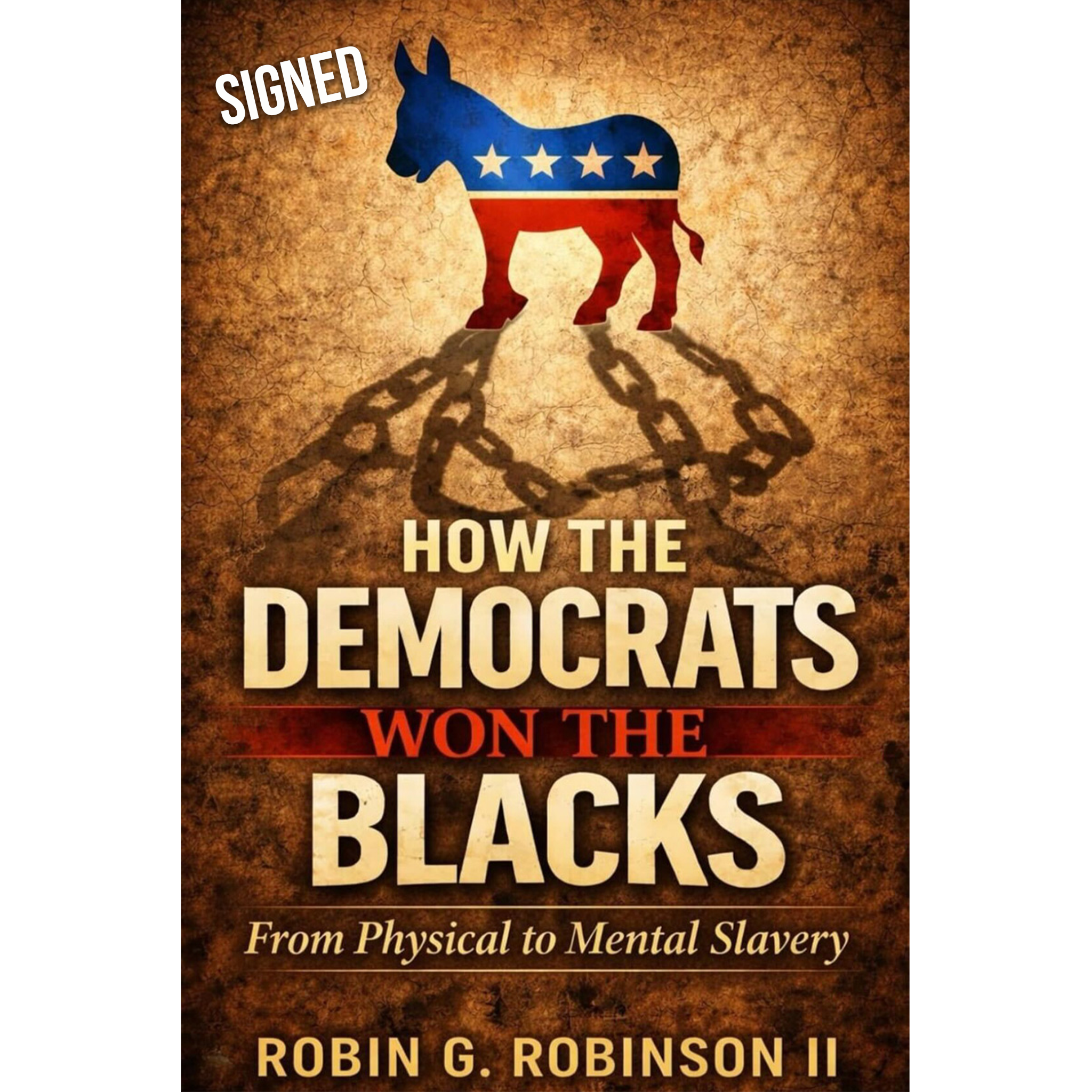 How the Democrats Won the Blacks: From Physical to Mental Slavery Signed Hardcover